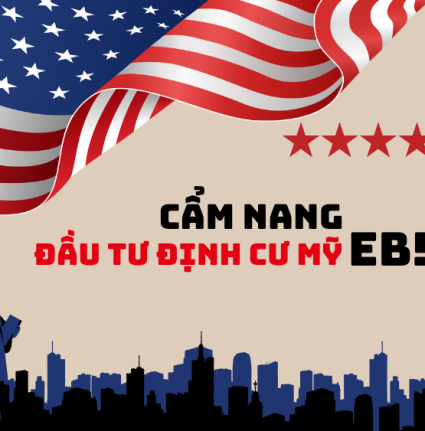 CẨM NANG  ĐẦU TƯ ĐỊNH CƯ MỸ DIỆN EB-5 LỘ TRÌNH LẤY THẺ XANH MỸ CHO CẢ GIA ĐÌNH 2026